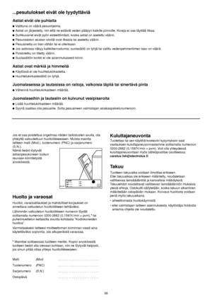 Page 16...pesutulokset eivät ole tyydyttäviä
Astiat eivät ole puhtaita
Valittuna on väärä pesuohjelma.
Astiat on järjestetty, niin että ne estävät veden pääsyn kaikille pinnoille. Koreja ei saa täyttää liikaa.
Suihkuvarret eivät pyöri esteettömästi, koska astiat on asetettu väärin.
Pesuosaston alustan siivilät ovat likaisia tai asetettu väärin.
Pesuainetta on liian vähän tai ei ollenkaan.
Jos astioissa näkyy kalkkikerrostumia; suolasäiliö on tyhjä tai valittu vedenpehmentimen taso on väärä.
Poistoletku...