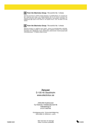 Page 20Med reservation för ändringar
Oikeus muutoksiin pidätetään152963 34/0
From the Electrolux Group.The world’s No.1 choice.
Electrolux-koncernen är världens största tillverkare av hushållsmaskiner och utrustning för
kök, rengöring samt skogs- och trädgårdsskötsel. Mer än 55 miljoner produkter från
Electrolux-koncernen (som kylskåp, spisar, tvättmaskiner, dammsugare, motorsågar och
gräsklippare) säljs varje år till ett värde av 120 miljarder kronor i över 150 länder runt hela
världen.
From the Electrolux...