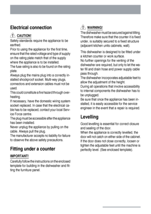 Page 24Electrical connection
  CAUTION!
Safety standards require the appliance to be
earthed.
Prior to using the appliance for the first time,
ensure that the rated voltage and type of supply
on the rating plate match that of the supply
where the appliance is to be installed.
The fuse rating is also to be found on the rating
plate.
Always plug the mains plug into a correctly in-
stalled shockproof socket. Multi-way plugs,
connectors and extension cables must not be
used.
This could constitute a fire hazard...