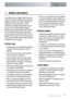 Page 3 Safety information
In the interest of your safety and to ensure the
correct use, before installing and first using the
appliance, read this user manual carefully, in-
cluding its hints and warnings. To avoid
unnecessary mistakes and accidents, it is im-
portant to ensure that all people using the
appliance are thoroughly familiar with its opera-
tion and safety features. Save these instruc-
tions and make sure that they remain with the
appliance if it is moved or sold, so that everyone
using it through...