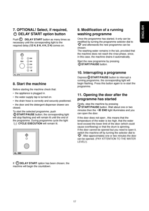 Page 1717
ENGLISH
9. Modification of a running
washing programme
Once the programme has started, it only can be
modified by turning the programme selector dial to
“
O” and afterwards the new programme can be
chosen.
The washing water remains in the tub, provided that
the machine does not reach the rinse phase, since,
in this case, the machine drains it automatically.
Start the new programme by pressing
START/PAUSE button.
10. Interrupting a programme
DepressSTART/PAUSE button to interrupt a
running programme,...