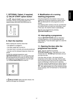 Page 1717
ENGLISH
9. Modification of a running
washing programme
Once the programme has started, it only can be
modified by turning the programme selector dial to
“
O” and afterwards the new programme can be
chosen.
The washing water remains in the tub, provided that
the machine does not reach the rinse phase, since,
in this case, the machine drains it automatically.
Start the new programme by pressing
START/PAUSE button.
10. Interrupting a programme
DepressSTART/PAUSE button to interrupt a
running programme,...