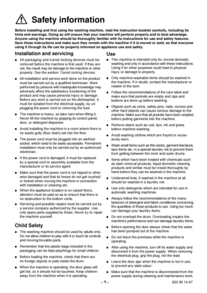 Page 3- 3 -
Safety information 
Before installing and first using the washing machine, read the instruction booklet carefully, including its
hints and warnings. Doing so will ensure that your machine will perform properly and to best advantage.
Anyone using the machine should be thoroughly familiar with its instructions for use and safety features. 
Save these instructions and make sure they remain with the machine if it is moved or sold, so that everyone
using it through its life can be properly informed on...