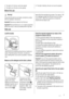 Page 7
• The light is lit: the door cannot be opened.
• The light is out: the door can be opened.• The light is flashing: the door can soon be opened.
Before first use
Warning! 
Ensure that the electrical and water connections comply
with the installation instructions.
Important!  Remove any material from the drum.
Important!  We recommend you to run a wash programme
without any load, to clear any residues which may havebeen left by the manufacturing process. Pour approx. 100
ml of detergent straight into the...