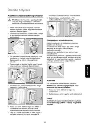 Page 91MAGYAR
91
A szállításhoz használt biztonsági tartozékok
Mielott üzembe helyezné a gépet, gyozodjék
meg róla, hogy valamennyi, a szállításhoz 
felhasznált biztonsági tartozék el lett távolítva!
1. Miután eltávolította a csomagolást, óvatosan
fektesse a gépet a hátára, hogy eltávolíthassa a
polisztirol alapot az aljáról. 
2. Távolítsa el az elektromos csatlakoztatás kábeljét
és a vízelvezető csövet a készülék hátulján
levő tartókról. 
3.Egy megfelelő csavarkulccsal csavarozza ki és
távolítsa el az A...