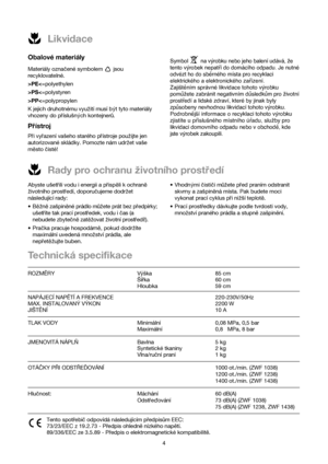 Page 44
Likvidace
Rady pro ochranu zivotního prostredí
Obalové materiály
Materiály oznacené symbolem  jsou
recyklovatelné.
>PEPSPP