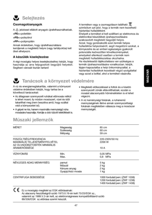 Page 47MAGYAR
47
Selejtezés
Tanácsok a környezet védelmére
Csomagolóanyagok
A  jelzéssel ellátott anyagok újrafelhasználhatóak. 
>PEPSPP