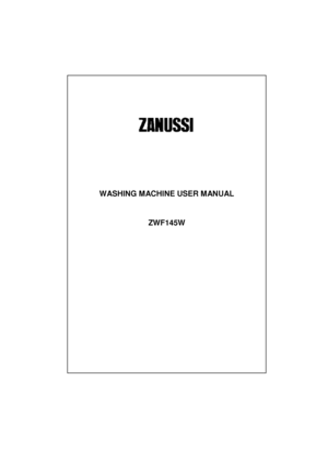Page 1 
 
 
 
 
 
 
 
 
 
 
 
 
 
 
 
 
 
 
 
 
 
 
 
 
 
 
 
 
 
 
 
 
 
 
 
 
 
 
 
 
 
 
 
 
 
 
 
 
 
 
 
 
 
 
 
 
 
 
 
 
 
 
 
 
 
 
 
 
 
 
 
 
WASHING MACHINE USER MANUAL 
 
 
 
ZWF145W 
 
 
 
 
 
 
 
 
 