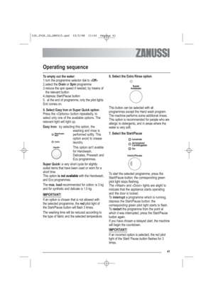 Page 1241
Operating sequence
To empty out the water:
1. turn the programme selector dial to «Off»
2. select the Drainor Spinprogramme
3. reduce the spin speed if needed, by means of
the relevant button
4. depress Start/Pause button
5. at the end of programme, only the pilot lights
End comes on.
5. Select Easy Iron or Super Quick option
Press the «Options» button repeatedly, to
select only one of the available options. The
relevant light will light up.
Easy Iron:by selecting this option, the
washing and rinse...