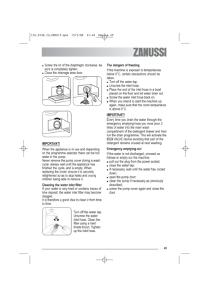 Page 1645
●Screw the lid of the diaphragm clockwise, be
sure is completely tighten.
●Close the drainage area door.
IMPORTANT!
When the appliance is in use and depending
on the programme selected there can be hot
water in the pump.
Never remove the pump cover during a wash
cycle, always wait until the appliance has
finished the cycle, and is empty. When
replacing the cover, ensure it is securely
retightened so as to stop leaks and young
children being able to remove it.
Cleaning the water inlet filter
If your...