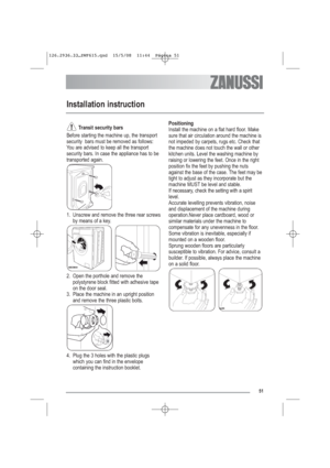 Page 2251
Installation instruction
Transit security bars
Before starting the machine up, the transport
security  bars must be removed as follows:
You are advised to keep all the transport
security bars. In case the appliance has to be
transported again.
1. Unscrew and remove the three rear screws
by means of a key.
2. Open the porthole and remove the
polystyrene block fitted with adhesive tape
on the door seal.
3. Place the machine in an upright position
and remove the three plastic bolts.
4. Plug the 3 holes...