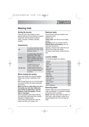 Page 837
Washing hints
Sorting the laundry
Follow the wash code symbols on each
garment label and the manufacturer’s washing
instructions. Sort the laundry as follows:
whites, coloureds, synthetics, delicates,
woollens.
Temperatures
Before loading the laundry
Never wash whites and coloureds together.
Whites may lose their «whiteness» in the
wash.
New coloured items may run in the first wash;
they should therefore be washed separately
the first time.
Make sure that no metal objects are left in
the laundry (e.g....