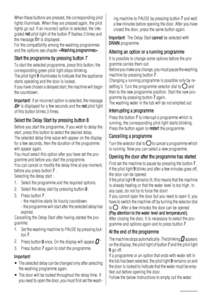 Page 12When these buttons are pressed, the corresponding pilot
lights illuminate. When they are pressed again, the pilot
lights go out. If an incorrect option is selected, the inte-
grated red pilot light of the button 7 flashes 3 times and
the message Err is displayed.
For the compatibility among the washing programmes
and the options see chapter «Washing programmes» .
Start the programme by pressing button 7
To start the selected programme, press this button; the
corresponding green pilot light stops...