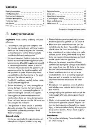 Page 2Contents
Safety information _ _ _ _ _ _ _ _ _ _ _ _ _ _  2
Frost precaution _ _ _ _ _ _ _ _ _ _ _ _ _ _ _  4
Environment concerns _ _ _ _ _ _ _ _ _ _ _ _  4
Product description _ _ _ _ _ _ _ _ _ _ _ _ _  5
Technical data _ _ _ _ _ _ _ _ _ _ _ _ _ _ _ _  6
Installation _ _ _ _ _ _ _ _ _ _ _ _ _ _ _ _ _ _ _  6
First use _ _ _ _ _ _ _ _ _ _ _ _ _ _ _ _ _ _ _  11Personalisation _ _ _ _ _ _ _ _ _ _ _ _ _ _ _  11
Daily use _ _ _ _ _ _ _ _ _ _ _ _ _ _ _ _ _ _ _  11
Washing programmes _ _ _ _ _ _ _ _ _ _ _  20...