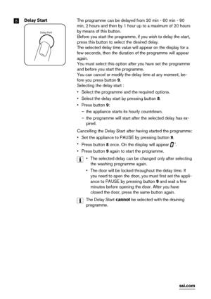 Page 188Delay Start
Delay Start
The programme can be delayed from 30 min - 60 min - 90
min, 2 hours and then by 1 hour up to a maximum of 20 hours
by means of this button.
Before you start the programme, if you wish to delay the start,
press this button to select the desired delay.
The selected delay time value will appear on the display for a
few seconds, then the duration of the programme will appear
again.
You must select this option after you have set the programme
and before you start the programme.
You...
