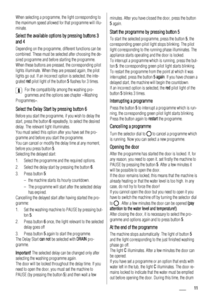 Page 11When selecting a programme, the light corresponding to
the maximum speed allowed for that programme will illu-
minate.
Select the available options by pressing buttons 3
and 4
Depending on the programme, different functions can be
combined. These must be selected after choosing the de-
sired programme and before starting the programme.
When these buttons are pressed, the corresponding pilot
lights illuminate. When they are pressed again, the pilot
lights go out. If an incorrect option is selected, the...