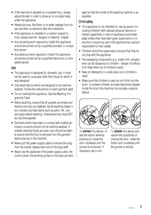 Page 3• If the machine is situated on a carpeted floor, please
adjust the feet in order to allow air to circulate freely
under the appliance.
• Always be sure, that there is no water leakage from ho-
ses and their connections after the installation.
• If the appliance is installed in a location subject to
frost, please read the “dangers of freezing” chapter.
• Any plumbing work required to install this appliance
should be carried out by a qualified plumber or compe-
tent person.
• Any electrical work required...