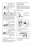 Page 13Place a container close to
the pump (A) to collect
any spillage.
Pull out the emergency
emptying hose (B), place it
in the container and re-
move its cap.
When no more water comes out, unscrew the pump
cover by turning it anti-clockwise and remove the filter.
Use pliers, if necessary. Always keep a rag nearby to
dry up any water spillage when removing the cover.
Clean the filter under a tap, to remove any traces of fluff.
Remove foreign bodies
and fluff from the filter seat
and from the pump impel-
ler....