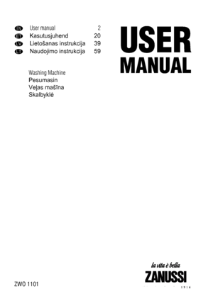 Page 1ENUser manual 2
ETKasutusjuhend 20
LVLietošanas instrukcija 39
LTNaudojimo instrukcija 59
Washing Machine
Pesumasin
Veļas mašīna
Skalbyklė
ZWO 1101
 
