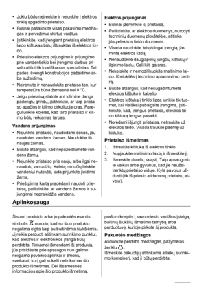 Page 60•Jokiu būdu neįrenkite ir nejunkite į elektros
tinklą apgadinto prietaiso.
•Būtinai pašalinkite visas pakavimo medžia-
gas ir pervežimui skirtus varžtus.
•Įsitikinkite, kad įrengiant prietaisą elektros
laido kištukas būtų ištrauktas iš elektros liz-
do.
• Prietaiso elektros prijungimo ir prijungimo
prie vandentiekio bei įrengimo darbus pri-
valo atlikti tik kvalifikuotas specialistas. Tai
padės išvengti konstrukcijos pažeidimo ar-
ba sužeidimų.
•Neįrenkite ir nenaudokite prietaiso ten, kur
temperatūra...