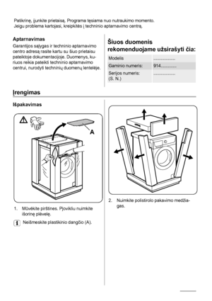 Page 74Patikrinę, įjunkite prietaisą. Programa tęsiama nuo nutraukimo momento.
Jeigu problema kartojasi, kreipkitės į techninio aptarnavimo centrą.
Aptarnavimas
Garantijos sąlygas ir techninio aptarnavimo
centro adresą rasite kartu su šiuo prietaisu
pateiktoje dokumentacijoje. Duomenys, ku-
riuos reikia pateikti techninio aptarnavimo
centrui, nurodyti techninių duomenų lentelėje.Šiuos duomenis
rekomenduojame užsirašyti čia:
Modelis..................
Gaminio numeris:914.............
Serijos numeris:
(S....