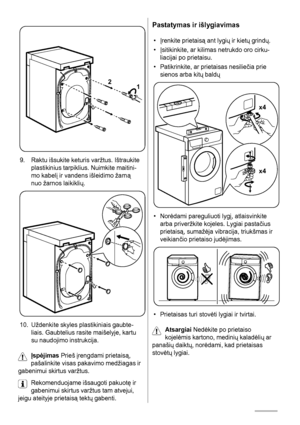 Page 762
1
9. Raktu išsukite keturis varžtus. Ištraukite
plastikinius tarpiklius. Nuimkite maitini-
mo kabelį ir vandens išleidimo žarną
nuo žarnos laikiklių.
10. Uždenkite skyles plastikiniais gaubte-
liais. Gaubtelius rasite maišelyje, kartu
su naudojimo instrukcija.
Įspėjimas Prieš įrengdami prietaisą,
pašalinkite visas pakavimo medžiagas ir
gabenimui skirtus varžtus.
Rekomenduojame išsaugoti pakuotę ir
gabenimui skirtus varžtus tam atvejui,
jeigu ateityje prietaisą tektų gabenti.
Pastatymas ir išlygiavimas...