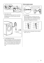 Page 19• On the edge of a sink.
Make sure that the plastic guide cannot move when
the appliance drains. Attach the guide to the water
tap or the wall.
• To a stand pipe with vent-hole.
Refer to the illustration. Directly into a drain pipe at a
height of not less than 60 cm and not more than 90
cm. The end of the drain hose must always be venti-
lated , i.e. the inner diameter of the drainpipe must
be larger than the external diameter of the drain
hose.
Without the plastic hose guide
• To a sink spigot.
Refer to...