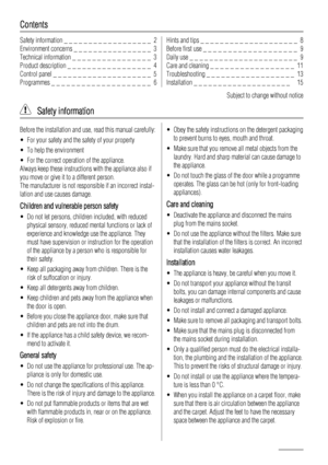 Page 2Contents
Safety information _ _ _ _ _ _ _ _ _ _ _ _ _ _ _ _ _ _  2
Environment concerns _ _ _ _ _ _ _ _ _ _ _ _ _ _ _ _  3
Technical information _ _ _ _ _ _ _ _ _ _ _ _ _ _ _ _  3
Product description _ _ _ _ _ _ _ _ _ _ _ _ _ _ _ _ _  4
Control panel _ _ _ _ _ _ _ _ _ _ _ _ _ _ _ _ _ _ _ _  5
Programmes _ _ _ _ _ _ _ _ _ _ _ _ _ _ _ _ _ _ _ _  6Hints and tips _ _ _ _ _ _ _ _ _ _ _ _ _ _ _ _ _ _ _ _  8
Before first use _ _ _ _ _ _ _ _ _ _ _ _ _ _ _ _ _ _ _  9
Daily use _ _ _ _ _ _ _ _ _ _ _ _ _ _ _ _ _ _...