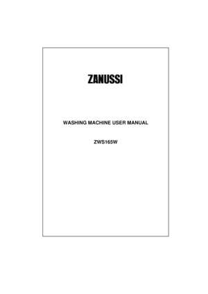 Page 1 
  
 
 
 
 
 
 
  
 
  
 
   
   
 
 
   
 
  
  
 
  
 
  
 
  
 
WASHING MACHINE USER MANUAL  
 
 
 
 
  
 
ZWS165W  
 
 
 
 
 
 
 
 
 
 
 
 
 
 
 
 
 
 
 
 
 
 
 
 
 
 
 
 
 
 
 
 
 
 
 
 
 
 