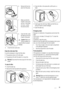 Page 136. Remove fluff and ob-
jects from the pump.
7. Make sure that the
impeller of the pump
can turn. If this does
not occur, contact
the service centre.
1 2
8. Clean the filter under
the water tap and put
it back in the pump.
Caution! Make sure
that you tighten cor-
rectly the filter to prevent
leakages.
9. Close the drain pump door.
Clean the inlet valve filter
It could be necessary to clean the filter when:
• The appliance does not fill with water.
• The appliance fills with the water for a long time....