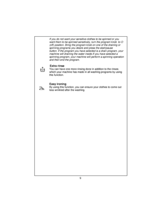 Page 10 
 
 
 
 
 
 
       If you do not want your sensitive clothes to be spinned or you   
       want them to be spinned sensitively, turn the program knob  to O 
       (off) position. Bring the program knob on one of the draining or 
       spinning programs you desire and press the start/pause        
       button. If the program you ha ve selected is a drain program, your 
       machine will draining the water inside.If you have selected a     
       spinning program, your ma chine will perform a...