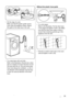 Page 21• On the edge of a sink.
Make sure that the plastic guide cannot
move when the appliance drains. Attach
the guide to the water tap or the wall.
• To a stand pipe with vent-hole.
Refer to the illustration. Directly into a drain
pipe at a height of not less than 60 cm and
not more than 90 cm. The end of the drain
hose must always be ventilated , i.e. the in-
ner diameter of the drainpipe must be larg-
er than the external diameter of the drain
hose.
Without the plastic hose guide
• To a sink spigot.
Refer...