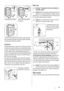 Page 19Unscrew the three bolts.Slide out the relevant plas-
tic spacers.
Fill the smaller upper hole and the two large ones with
the corresponding plastic plug caps supplied in the bag
containing the instruction booklet.
PPositioning
Install the machine on a flat hard floor. Make sure that air
circulation around the machine is not impeded by carpets,
rugs etc. Check that the machine does not touch the wall
or other kitchen units. Level the washing machine by
raising or lowering the feet. The feet may be tight...