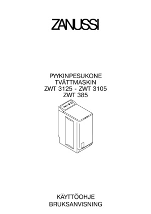 Page 1ZANUSSI
PYYKINPESUKONE
TVÄTTMASKIN
ZWTѝ3125ѝ-ѝZWTѝ3105
ZWTѝ385
KÄYTTÖOHJE
BRUKSANVISNING
146ѝ8815ѝ00ѝ-ѝ09/05
 