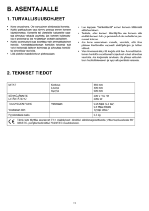 Page 1313
B. ASENTAJALLE
1. TURVALLISUUSOHJEET
• Kone on painava. Ole varovainen siirtäessäsi konetta.
 Kaikki pakkauksen osat täytyy poistaa ennen koneen
käyttöönottoa. Koneelle tai viereisille kalusteille saat-
taa aiheutua vakavia vaurioita, jos koneen kuljetustu-
kia ei poisteta tai jos ne jätetään osittain paikalleen.
 Kaikki asennustyöt saa suorittaa vain ammattitaitoinen
henkilö. Ammattitaidottoman henkilön tekemät työt
voivt heikentää laitteen toimintaa ja aiheuttaa henkilö-
tai aineellisia...