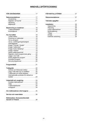 Page 1616 FÖR ANVÄNDAREN......................................17
Rekommendationer......................................17
Användning ................................................17
Åtgärder vid frysrisk   .................................17
Skrotning ....................................................17
Miljöskydd .................................................17
Beskrivning av maskinen ........................... 18
Tvättmedelslådan .....................................18
Kontrollpanel...