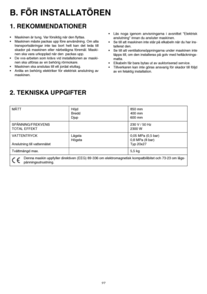 Page 2727
B. FÖR INSTALLATÖREN
1. REKOMMENDATIONER
• Maskinen är tung. Var försiktig när den flyttas.
 Maskinen måste packas upp före användning. Om alla
transportsäkringar inte tas bort helt kan det leda till
skador på maskinen eller närbelägna föremål. Maski-
nen ska vara urkopplad när den  packas upp. 
 De vvs-arbeten som krävs vid installationen av maski-
nen ska utföras av en behörig rörmokare.
 Maskinen ska anslutas till ett jordat eluttag.
 Anlita en behörig elektriker för elektrisk anslutning av...