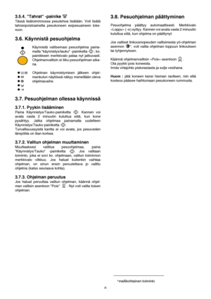 Page 66
3.5.4. Tahrat -painike 
Tässä lisätoiminnossa pesutehoa lisätään. Voit lisätä
tahranpoistoainetta pesukoneen esipesuaineen loke-
roon.
3.6. Käynnistä pesuohjelma
Käynnistä valitsemasi pesuohjelma paina-
malla käynnistys/tauko -painiketta   ; ko.
painikkeen merkkivalo palaa nyt jatkuvasti.
Ohjelmanvalitsin ei liiku pesuohjelman aika-
na.
Ohjelman käynnistymisen jälkeen ohjel-
mankulun näytössä näkyy meneillään oleva
ohjelmavaihe.
3.7. Pesuohjelman ollessa käynnissä
3.7.1. Pyykin lisääminen
Paina...