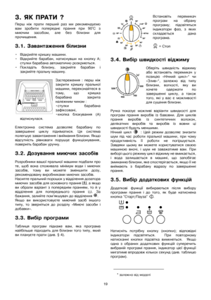 Page 1919
3.ѝЯКѝПРАТИѝ?
Першѝ ніжѝ пратиѝ першийѝ разѝ миѝ рекомендуємо
вамѝ зробитиѝ попереднєѝ пранняѝ приѝ90°Cѝз
миючимѝ засобом,ѝ алеѝ безѝ білизниѝ для
прочищення.
3.1.ѝЗавантаженняѝбілизни
•Відкрийтеѝкришкуѝмашини.
•Відкрийтеѝ барабан,ѝ натиснувшиѝ наѝ кнопкуѝ А;
стулкиѝбарабанаѝавтоматичноѝрозкриються.
•Покладітьѝ білизну,ѝ закрийтеѝ барабанѝ і
закрийтеѝпральнуѝмашину.
Застереженняѝ:ѝпершѝніж
закритиѝ кришкуѝ пральної
машини,ѝпереконайтесяѝ в
тому,ѝщоѝкришка
барабанаѝ закрита
належнимѝчиномѝ:
•стулкиѝ...