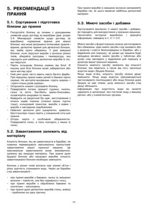 Page 2222
5.ѝРЕКОМЕНДАЦІЇѝЗѝ
ПРАННЯ
5.1.ѝСортуванняѝіѝпідготовкаѝ
білизниѝдоѝпрання
•Посортуйтеѝбілизнуѝзаѝтипамиѝзѝурахуванням
символівѝщодоѝдоглядуѝзаѝвиробамиѝ(див.ѝрозділ
5.4:ѝ Міжнародніѝ символиѝ щодоѝ доглядуѝ за
виробами):ѝ нормальнеѝ пранняѝ дляѝ міцної
білизни,ѝякаѝможеѝвитриматиѝінтенсивнеѝпранняѝі
віджим;ѝ делікатнеѝпранняѝ дляѝделікатноїѝбілизни,
якуѝ требаѝ пратиѝ обережно.ѝ Уѝ разіѝ змішаної
білизни,ѝ колиѝ перутьсяѝ виробиѝ зѝ волоконѝ різних
типів,ѝобирайтеѝпрограмуѝіѝтемпературу,ѝяка...