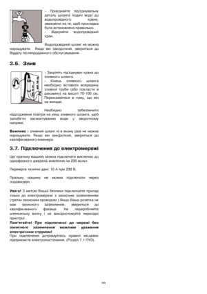 Page 2929 -ѝ Приєднайтеѝ підєднувальну
детальѝ шлангаѝ подачіѝ водиѝ до
водопровідногоѝ крана,
зважаючиѝнаѝте,ѝщобѝпрокладка
булаѝвстановленаѝправильно.
-ѝ Відкрийтеѝ водопровідний
кран.
Водопровіднийѝшлангѝнеѝможна
нарощувати.ѝѝЯкщоѝвінѝзакороткий,ѝ звернітьсяѝ до
Відділуѝпісляпродажногоѝобслуговування.
3.6.ѝ Злив
-ѝЗакріпітьѝпідєднувачѝкранаѝдо
зливногоѝшланга.
-ѝКінецьѝзливногоѝшланга
необхідноѝ вставитиѝ всередину
зливноїѝ трубиѝ(абоѝ покластиѝ в
раковину)ѝнаѝвисотіѝ70-100ѝсм.
Переконайтесяѝ вѝ...