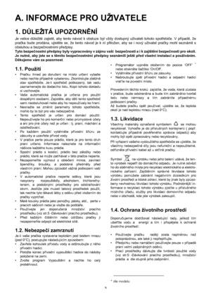 Page 33
A. INFORMACE PRO UŽIVATELE
1. DŮLEŽITÁ UPOZORNĚNÍ
Je velice důležité zajistit, aby tento návod k obsluze byl vždy dostupný uživateli tohoto spotřebiče. V případě, že
pračka bude prodána, ujistěte se, že tento návod je k ní přiložen, aby se i nový uživatel pračky mohl seznámit s
obsluhou a bezpečnostními předpisy.
Tyto bezpečnostní předpisy byly vypracovány v zájmu vaší  bezpečnosti a i k zajištění bezpečnosti pro okolí.
Je nutné, aby jste se s těmito bezpečnostními předpisy seznámili ještě před vlastní...