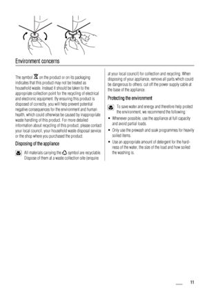 Page 11 
Environment concerns
The symbol  on the product or on its packaging
indicates that this product may not be treated as
household waste. Instead it should be taken to the
appropriate collection point for the recycling of electrical
and electronic equipment. By ensuring this product is
disposed of correctly, you will help prevent potential
negative consequences for the environment and human
health, which could otherwise be caused by inappropriate
waste handling of this product. For more detailed...