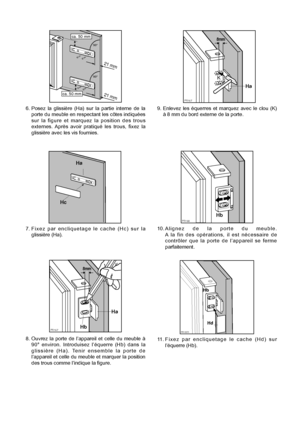 Page 2222
6. 
porte du meuble en respectant les c™tes indiquŽes
sur la figure et marquez la position des trous


21 m
m
21 m
m
ca. 50 mm
90°
90°
ca. 50 mm
7. Fixez par encliquetage le cache (Hc) sur la 

PR33
Hc
Ha
8. Ouvrez la porte de lÕappareil et celle du meuble ˆ
90¡ environ. Introduisez lÕŽquerre (Hb) dans la

lÕappareil et celle du meuble et marquer la position
des trous comme lÕindique la figure.
PR167
Ha
Hb
8mm
9. Enlevez les Žquerres et marquez avec le clou (K)
ˆ 8 mm du bord externe de la porte....