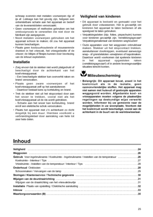 Page 2525
schraap evenmin met metalen voorwerpen rijp of
ijs af. Lekkage kan het gevolg zijn, hetgeen een
onherstelbare schade aan het apparaat en bederf
van de levensmiddelen veroorzaakt.
¥ Geen voorwerpen of methodes gebruiken om het
ontdooiproces te versnellen die niet door de
fabrikant zijn aangegeven.
¥ Nooit metalen voorwerpen gebruiken om het
apparaat schoon te maken; dit zou het apparaat
kunnen beschadigen.
¥ Plaats geen koolzuurhoudende of mousserende
dranken in het vriesvak, het vriesgedeelte of de...