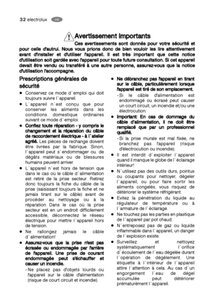 Page 3232electroluxFR
HU
N Ne
e 
 d
dé
éb
br
ra
an
nc
ch
he
ez
z 
 p
pa
as
s 
 l
l'
'a
ap
pp
pa
ar
re
ei
il
l 
 e
en
n 
 t
ti
ir
ra
an
nt
t
s su
ur
r 
 l
le
e 
 c
câ
âb
bl
le
e,
, 
 p
pa
ar
rt
ti
ic
cu
ul
li
iè
èr
re
em
me
en
nt
t 
 l
lo
or
rs
sq
qu
ue
e
l l'
'a
ap
pp
pa
ar
re
ei
il
l 
 e
es
st
t 
 t
ti
ir
ré
é 
 d
de
e 
 s
so
on
n 
 e
em
mp
pl
la
ac
ce
em
me
en
nt
t.
.
- Si le câble d'alimentation est
endommagé ou écrasé peut causer
un court circuit, un incendie et/ou une
électrocution.
I...