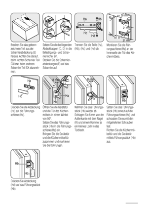 Page 48Brechen Sie das gekenn-
zeichnete Teil aus der
Scharnierabdeckung (E)
heraus. Achten Sie darauf,
beim rechten Scharnier Teil
DX bzw. beim anderen
Scharnier Teil SX abzuneh-
men.
E
E
DC
Setzen Sie die beiliegenden
Abdeckkappen (C, D) in die
Befestigungs- und Schar-
nierlöcher ein.
Stecken Sie die Scharnier-
abdeckungen (E) auf das
Scharnier auf.
Ha
Hb
Hc
Hd
Trennen Sie die Teile (Ha),
(Hb), (Hc) und (Hd) ab.
ca. 50 mm
ca. 50 mm21 mm
90°
21 mm90°
Montieren Sie die Füh-
rungsschiene (Ha) an der
Innenseite...