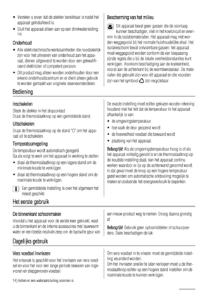 Page 30• Verzeker u ervan dat de stekker bereikbaar is nadat het
apparaat geïnstalleerd is.
• Sluit het apparaat alleen aan op een drinkwaterleiding.
14)
Onderhoud
• Alle elektrotechnische werkzaamheden die noodzakelijk
zijn voor het uitvoeren van onderhoud aan het appa-
raat, dienen uitgevoerd te worden door een gekwalifi-
ceerd elektricien of competent persoon.
• Dit product mag alleen worden onderhouden door een
erkend onderhoudscentrum en er dient alleen gebruik
te worden gemaakt van originele...