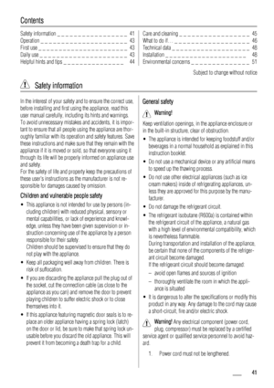 Page 41Contents
Safety information _ _ _ _ _ _ _ _ _ _ _ _ _ _ _ _ _  41
Operation _ _ _ _ _ _ _ _ _ _ _ _ _ _ _ _ _ _ _ _ _  43
First use _ _ _ _ _ _ _ _ _ _ _ _ _ _ _ _ _ _ _ _ _ _  43
Daily use _ _ _ _ _ _ _ _ _ _ _ _ _ _ _ _ _ _ _ _ _  43
Helpful hints and tips _ _ _ _ _ _ _ _ _ _ _ _ _ _ _   44Care and cleaning _ _ _ _ _ _ _ _ _ _ _ _ _ _ _ _ _  45
What to do if… _ _ _ _ _ _ _ _ _ _ _ _ _ _ _ _ _ _  46
Technical data _ _ _ _ _ _ _ _ _ _ _ _ _ _ _ _ _ _ _  48
Installation _ _ _ _ _ _ _ _ _ _ _ _ _ _ _ _ _ _...