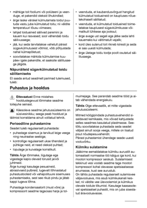 Page 18• mähkige toit fooliumi või polüteeni ja veen-
duge, et pakendid oleksid õhukindlad;
• ärge laske värskel külmutamata toidul puu-
tuda vastu juba külmutatud toitu; nii väldite
temperatuuri tõusu viimases;
• lahjad toiduained säilivad paremini ja
kauem kui rasvased; sool vähendab toidu
säilivusaega;
• jää, kui seda tarvitatakse vahetult pärast
sügavkülmutusest võtmist, võib põhjustada
nahal külmapõletust;
• soovitatakse märkida külmutamise kuu-
päev igale pakendile, et saaksite säilitusae-
ga jälgida....